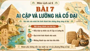 Slide Bài Giảng Lịch Sử lớp 6 – Bài 7: Ai Cập và Lưỡng Hà cổ đại