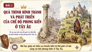 Bài 1 – Quá trình hình thành và phát triển của chế độ phong kiến ở Tây Âu