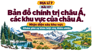 Bài 07: Bản đồ chính trị châu Á, các khu vực của châu Á