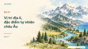 Địa lí 7 Bài 01: Vị trí địa lí, đặc điểm tự nhiên châu Âu | Slide bài giảng